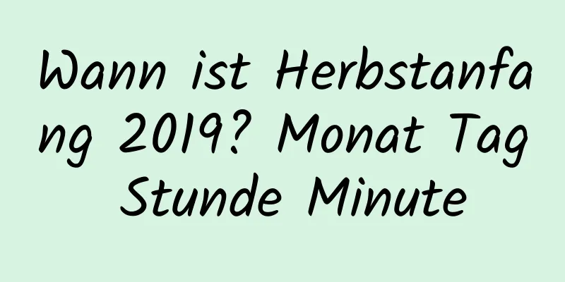 Wann ist Herbstanfang 2019? Monat Tag Stunde Minute