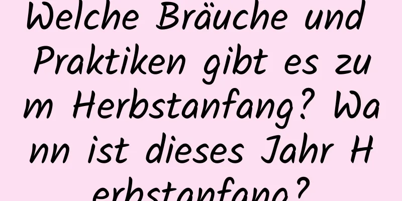 Welche Bräuche und Praktiken gibt es zum Herbstanfang? Wann ist dieses Jahr Herbstanfang?