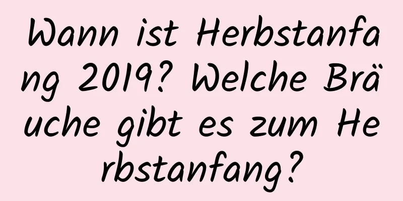 Wann ist Herbstanfang 2019? Welche Bräuche gibt es zum Herbstanfang?