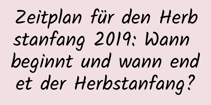 Zeitplan für den Herbstanfang 2019: Wann beginnt und wann endet der Herbstanfang?