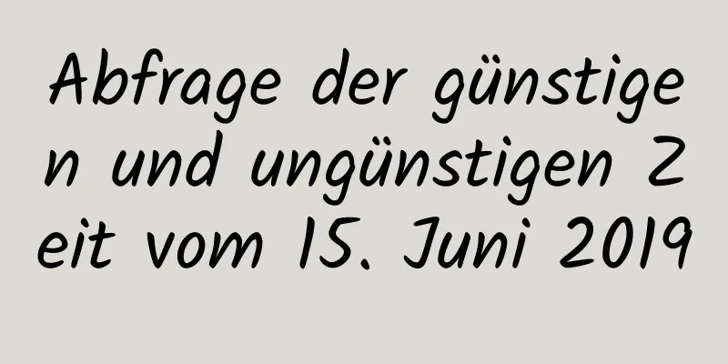 Abfrage der günstigen und ungünstigen Zeit vom 15. Juni 2019