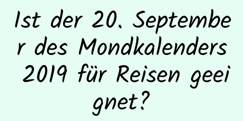 Ist der 20. September des Mondkalenders 2019 für Reisen geeignet?