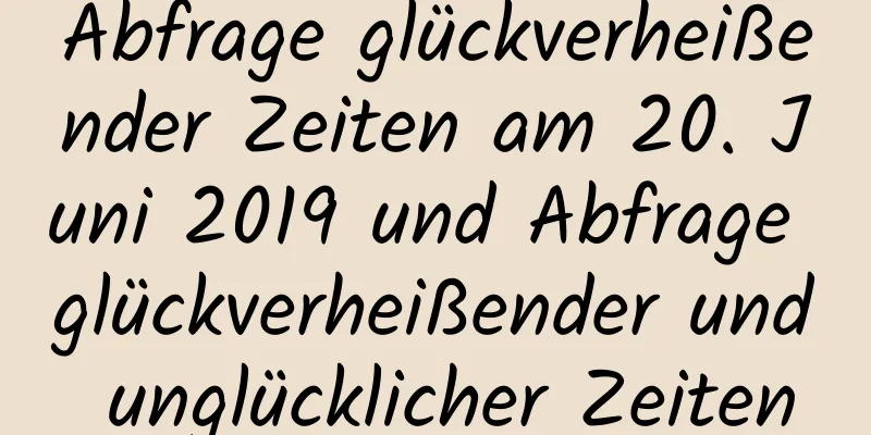 Abfrage glückverheißender Zeiten am 20. Juni 2019 und Abfrage glückverheißender und unglücklicher Zeiten