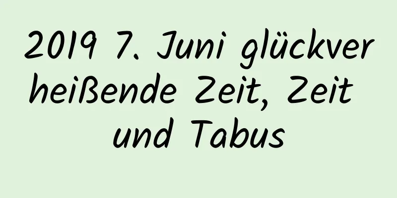 2019 7. Juni glückverheißende Zeit, Zeit und Tabus