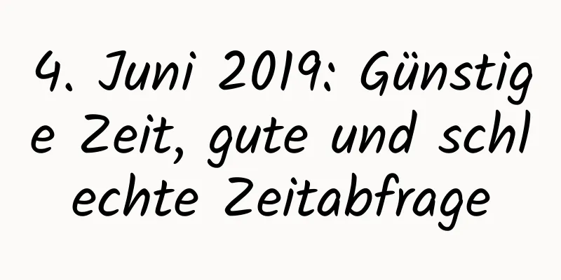 4. Juni 2019: Günstige Zeit, gute und schlechte Zeitabfrage