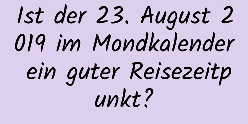 Ist der 23. August 2019 im Mondkalender ein guter Reisezeitpunkt?