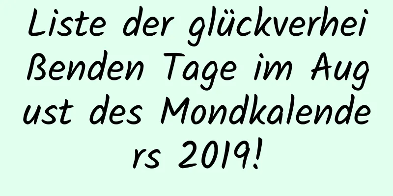 Liste der glückverheißenden Tage im August des Mondkalenders 2019!