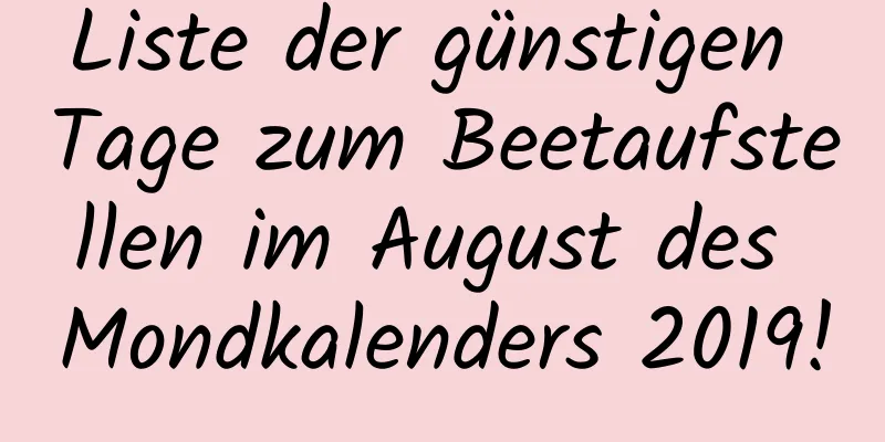 Liste der günstigen Tage zum Beetaufstellen im August des Mondkalenders 2019!