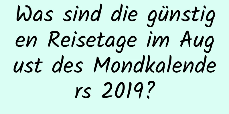 Was sind die günstigen Reisetage im August des Mondkalenders 2019?