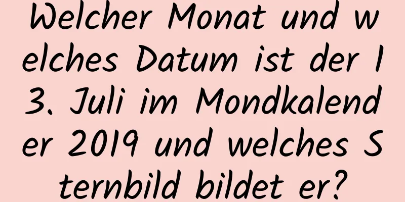 Welcher Monat und welches Datum ist der 13. Juli im Mondkalender 2019 und welches Sternbild bildet er?