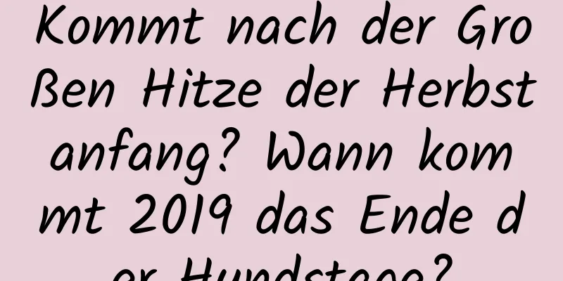 Kommt nach der Großen Hitze der Herbstanfang? Wann kommt 2019 das Ende der Hundstage?