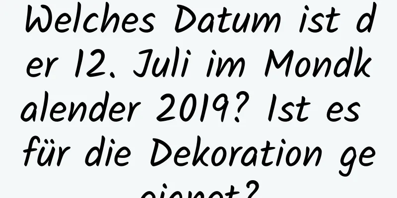 Welches Datum ist der 12. Juli im Mondkalender 2019? Ist es für die Dekoration geeignet?