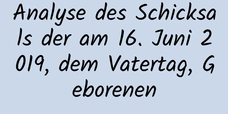 Analyse des Schicksals der am 16. Juni 2019, dem Vatertag, Geborenen