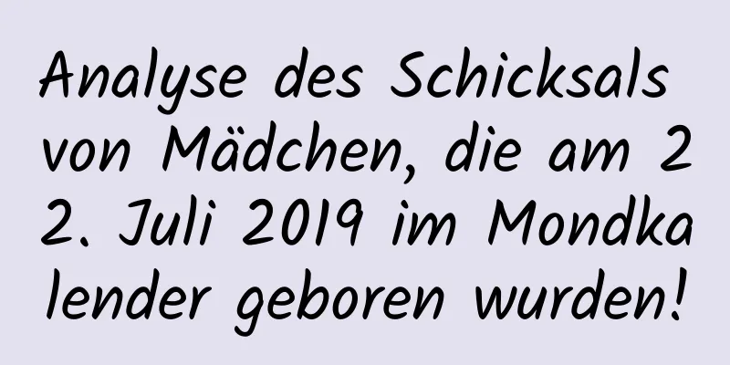 Analyse des Schicksals von Mädchen, die am 22. Juli 2019 im Mondkalender geboren wurden!