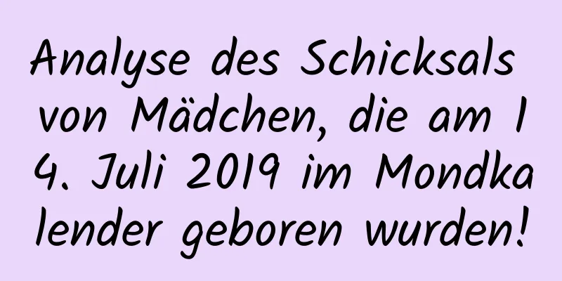 Analyse des Schicksals von Mädchen, die am 14. Juli 2019 im Mondkalender geboren wurden!