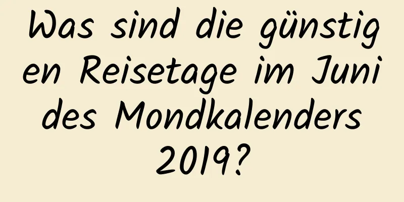 Was sind die günstigen Reisetage im Juni des Mondkalenders 2019?