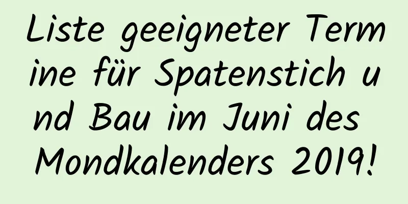 Liste geeigneter Termine für Spatenstich und Bau im Juni des Mondkalenders 2019!