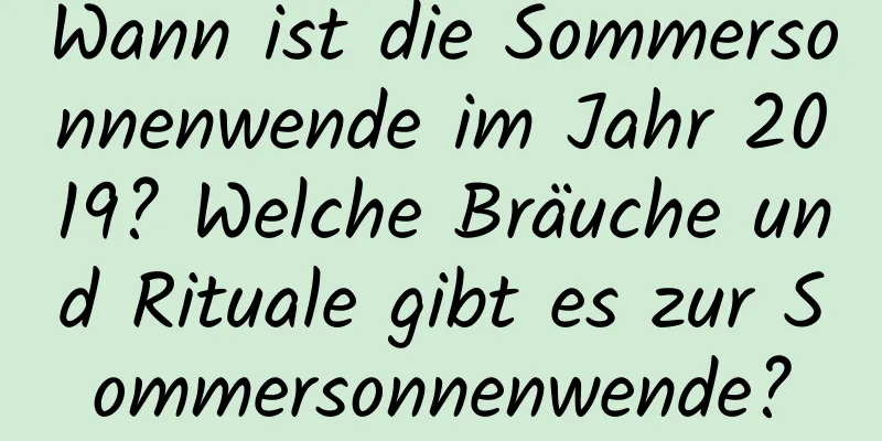 Wann ist die Sommersonnenwende im Jahr 2019? Welche Bräuche und Rituale gibt es zur Sommersonnenwende?