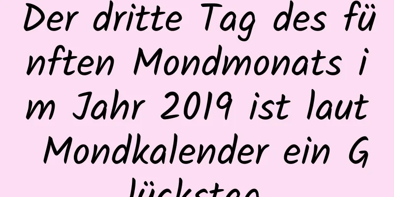 Der dritte Tag des fünften Mondmonats im Jahr 2019 ist laut Mondkalender ein Glückstag.