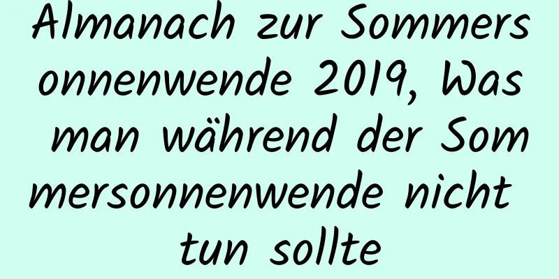 Almanach zur Sommersonnenwende 2019, Was man während der Sommersonnenwende nicht tun sollte