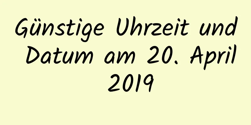 Günstige Uhrzeit und Datum am 20. April 2019