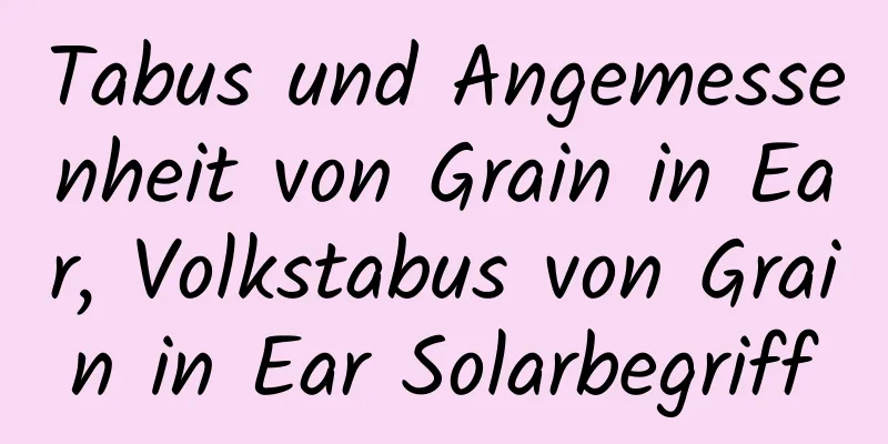 Tabus und Angemessenheit von Grain in Ear, Volkstabus von Grain in Ear Solarbegriff