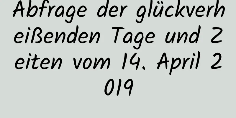 Abfrage der glückverheißenden Tage und Zeiten vom 14. April 2019