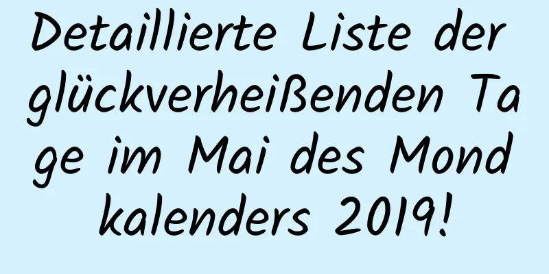 Detaillierte Liste der glückverheißenden Tage im Mai des Mondkalenders 2019!