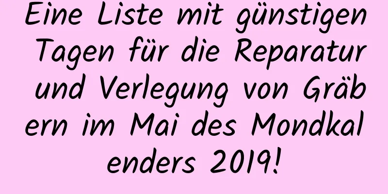 Eine Liste mit günstigen Tagen für die Reparatur und Verlegung von Gräbern im Mai des Mondkalenders 2019!