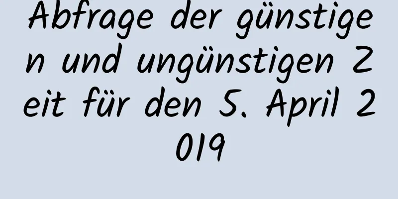 Abfrage der günstigen und ungünstigen Zeit für den 5. April 2019