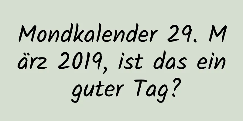 Mondkalender 29. März 2019, ist das ein guter Tag?