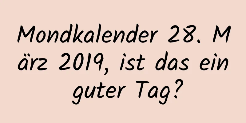 Mondkalender 28. März 2019, ist das ein guter Tag?