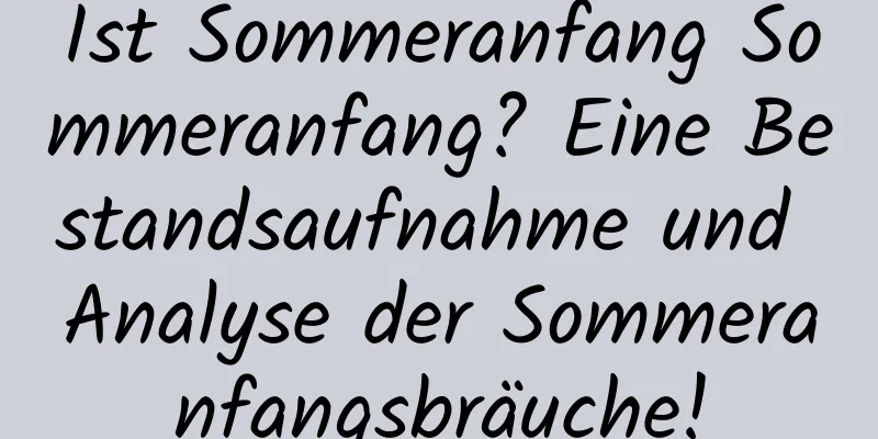 Ist Sommeranfang Sommeranfang? Eine Bestandsaufnahme und Analyse der Sommeranfangsbräuche!