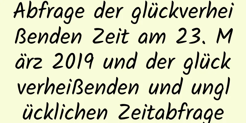 Abfrage der glückverheißenden Zeit am 23. März 2019 und der glückverheißenden und unglücklichen Zeitabfrage