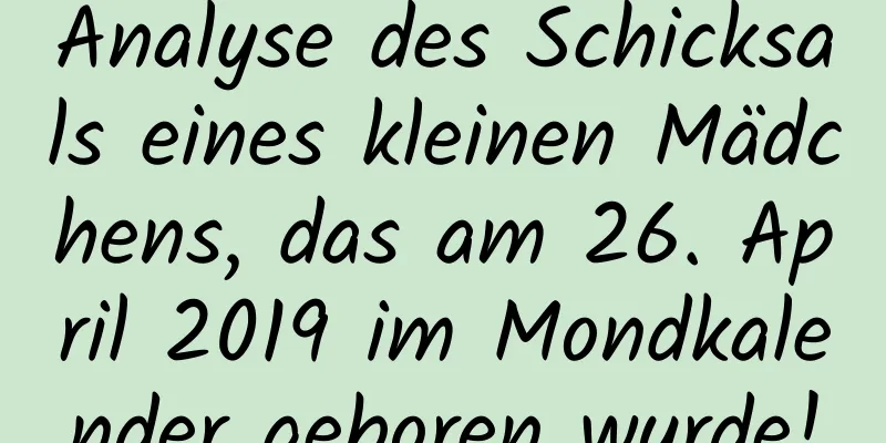 Analyse des Schicksals eines kleinen Mädchens, das am 26. April 2019 im Mondkalender geboren wurde!