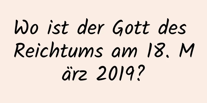 Wo ist der Gott des Reichtums am 18. März 2019?