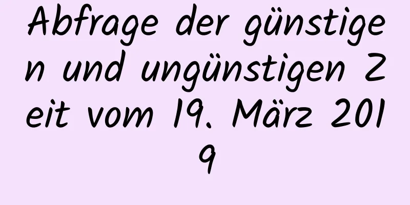 Abfrage der günstigen und ungünstigen Zeit vom 19. März 2019