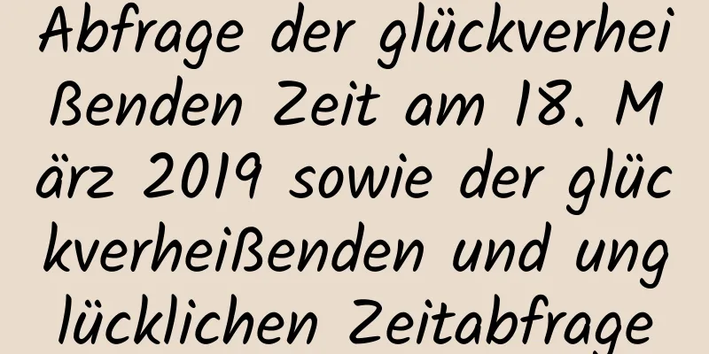 Abfrage der glückverheißenden Zeit am 18. März 2019 sowie der glückverheißenden und unglücklichen Zeitabfrage