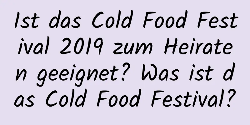 Ist das Cold Food Festival 2019 zum Heiraten geeignet? Was ist das Cold Food Festival?