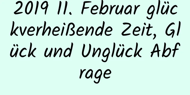 2019 11. Februar glückverheißende Zeit, Glück und Unglück Abfrage