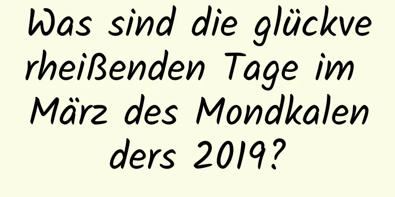 Was sind die glückverheißenden Tage im März des Mondkalenders 2019?