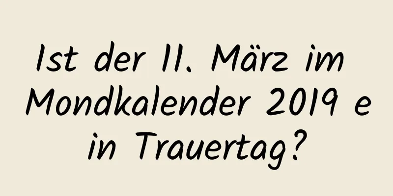 Ist der 11. März im Mondkalender 2019 ein Trauertag?