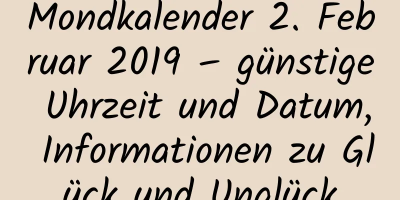 Mondkalender 2. Februar 2019 – günstige Uhrzeit und Datum, Informationen zu Glück und Unglück