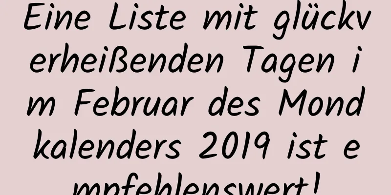 Eine Liste mit glückverheißenden Tagen im Februar des Mondkalenders 2019 ist empfehlenswert!