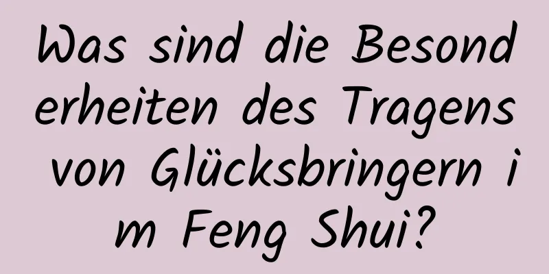 Was sind die Besonderheiten des Tragens von Glücksbringern im Feng Shui?