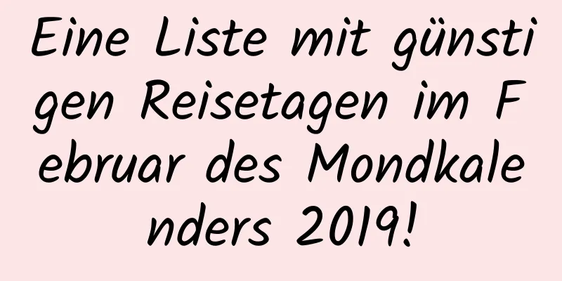 Eine Liste mit günstigen Reisetagen im Februar des Mondkalenders 2019!