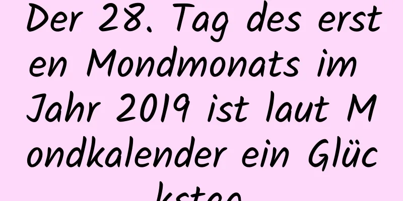 Der 28. Tag des ersten Mondmonats im Jahr 2019 ist laut Mondkalender ein Glückstag.