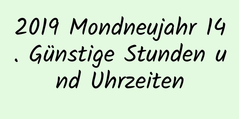 2019 Mondneujahr 14. Günstige Stunden und Uhrzeiten