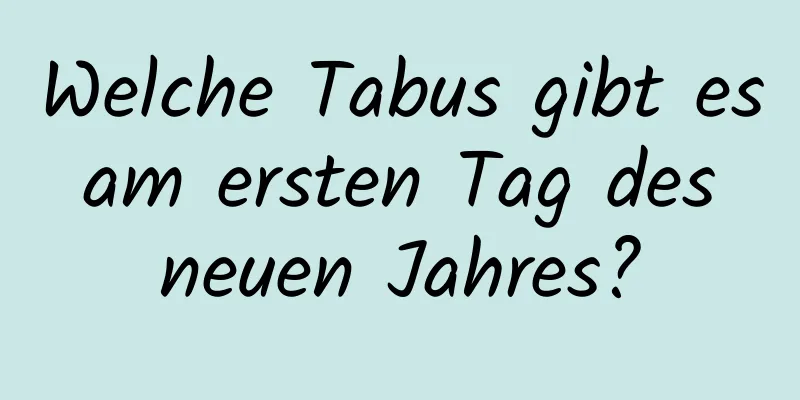 Welche Tabus gibt es am ersten Tag des neuen Jahres?