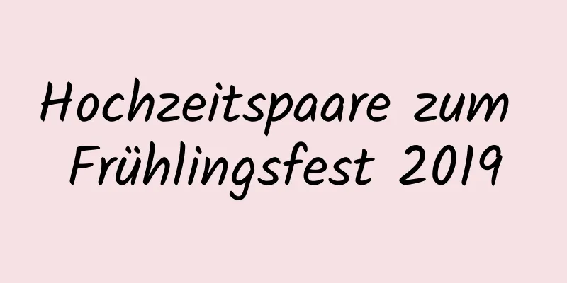 Hochzeitspaare zum Frühlingsfest 2019